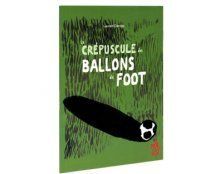 [9782930360102] Le Crépuscule des ballons de foot